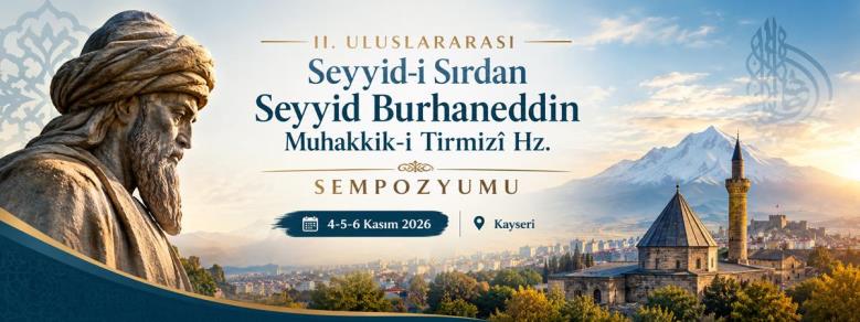II. Uluslararası Seyyid-i Sırdan Seyyid Burhaneddin Muhakkik-i Tirmizî Hz. Sempozyumu